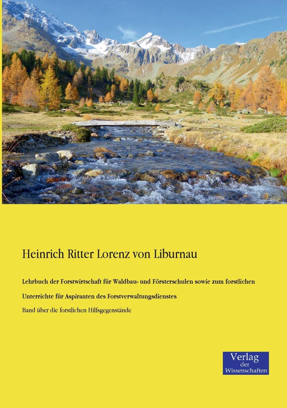 Lehrbuch der Forstwirtschaft für Waldbau- und Försterschulen sowie zum forstlichen Unterrichte für Aspiranten des Forstverwaltungsdienstes: Band über die forstlichen Hilfsgegenstände Media & Communication