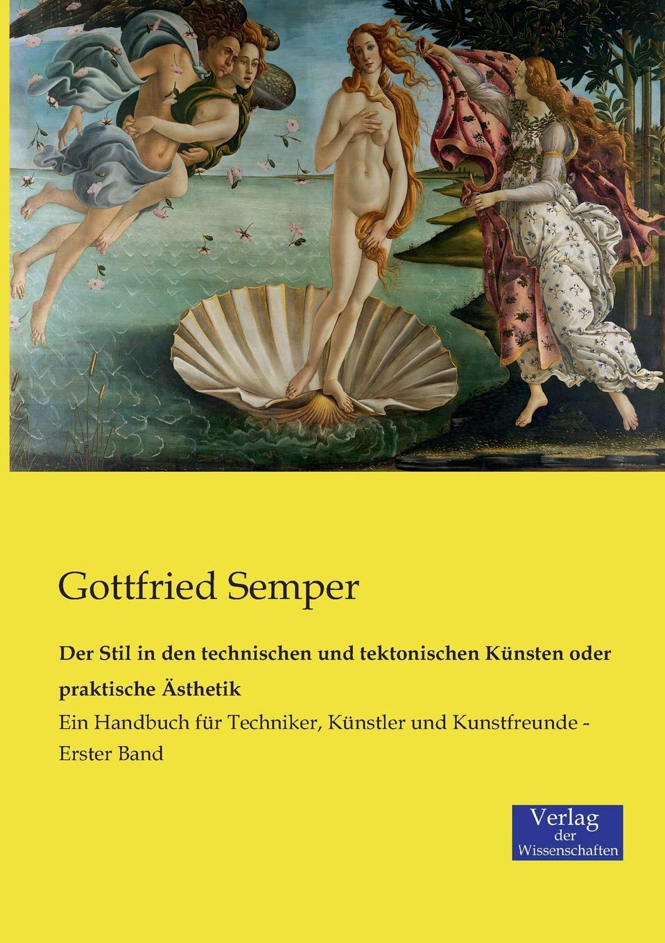 Der Stil in den technischen und tektonischen Künsten oder praktische Ästhetik: Ein Handbuch für Techniker, Künstler und Kunstfreunde - Erster Band Film, Art & Culture