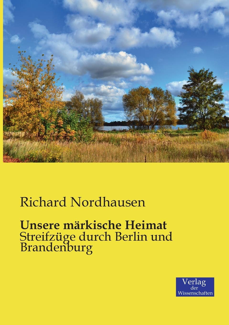 Unsere märkische Heimat: Streifzüge durch Berlin und Brandenburg Leisure, Home & Garden