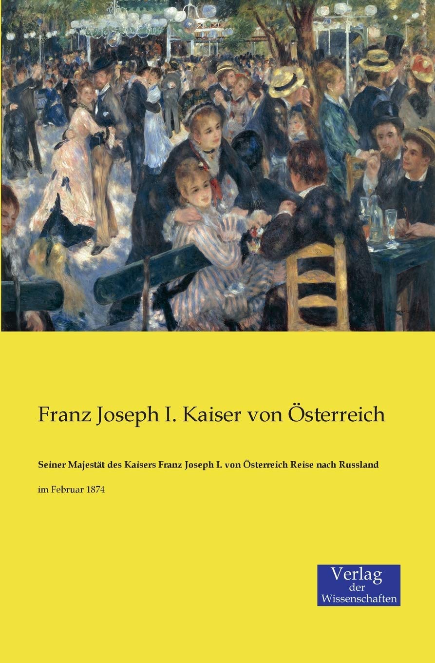 Seiner Majestät des Kaisers Franz Joseph I. von Österreich Reise nach Russland: im Februar 1874 Leisure, Home & Garden