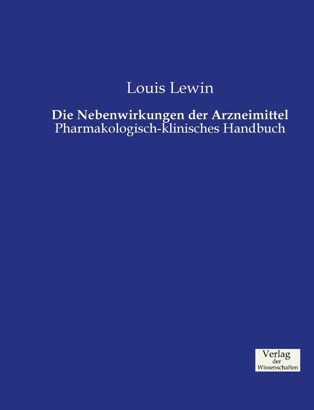Die Nebenwirkungen der Arzneimittel: Pharmakologisch-klinisches Handbuch Medicine