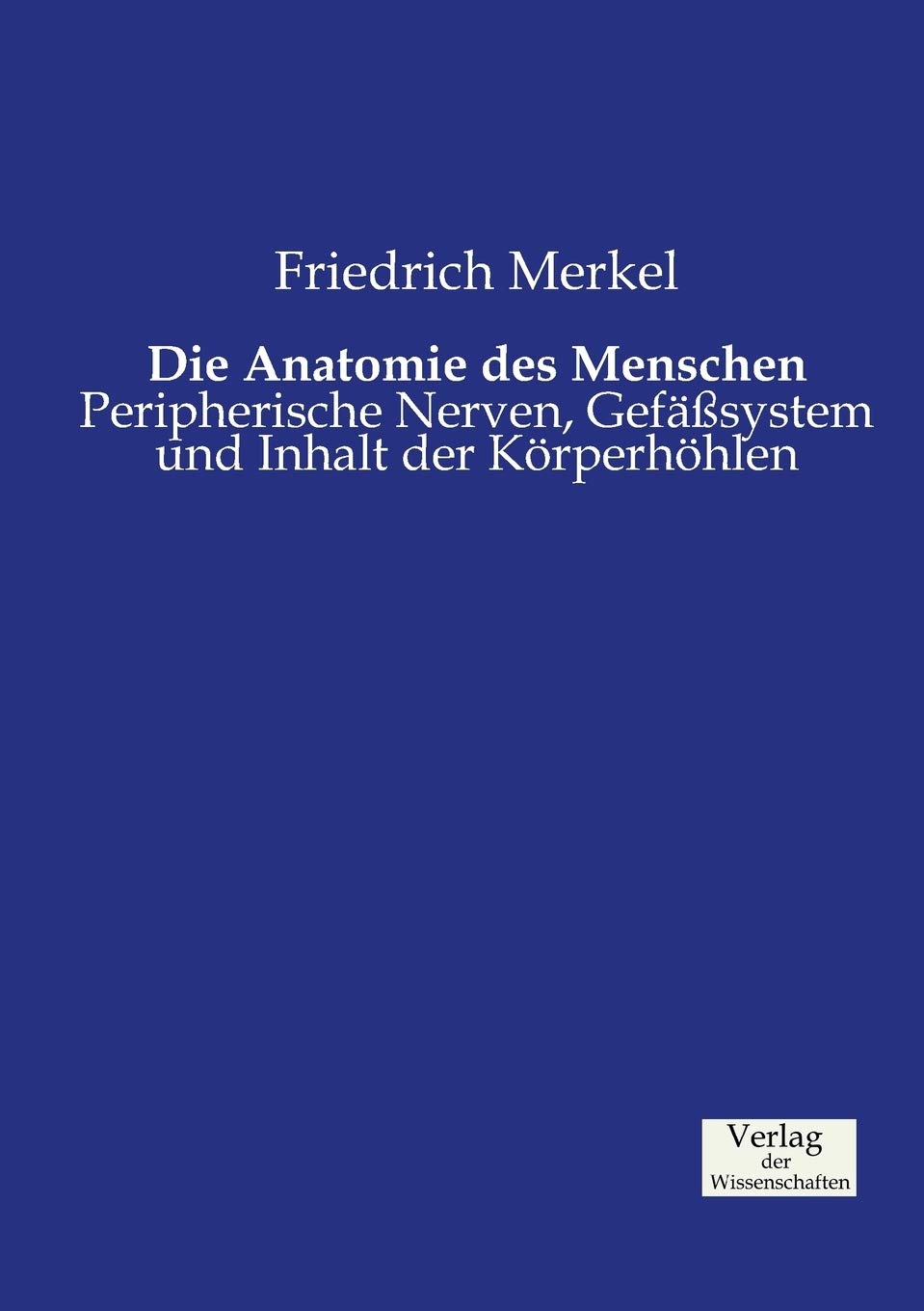 Die Anatomie des Menschen: Peripherische Nerven, Gefäßsystem und Inhalt der Körperhöhlen Medicine