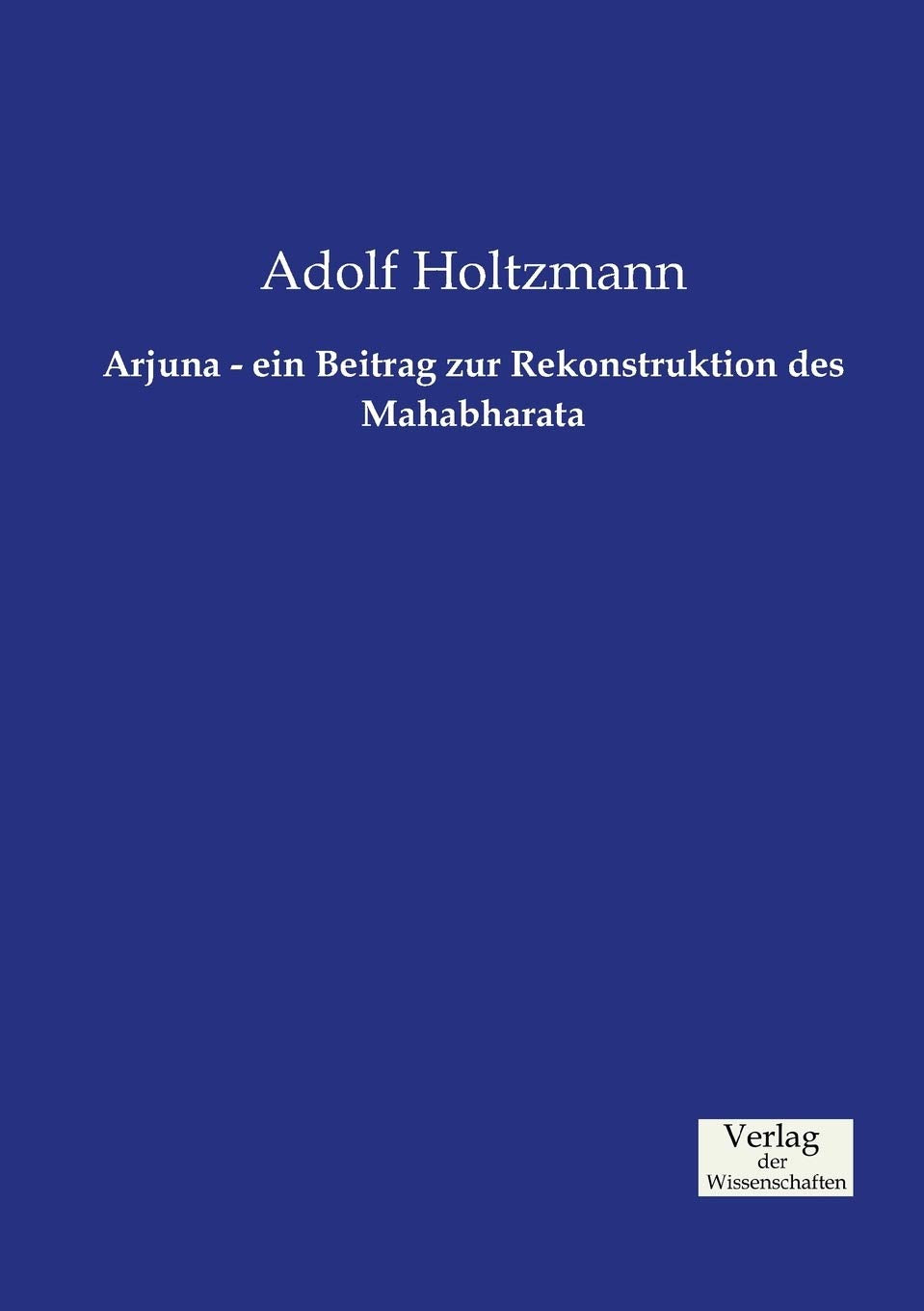 Arjuna - ein Beitrag zur Rekonstruktion des Mahabharata Business & Technology
