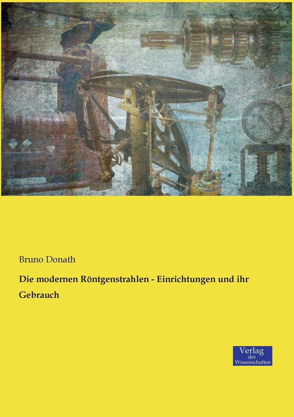 Die modernen Röntgenstrahlen - Einrichtungen und ihr Gebrauch book
