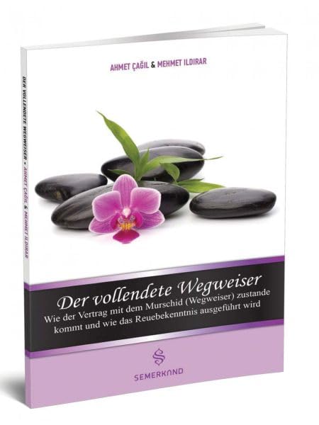 Der vollendete Wegweiser: Wie der Vertrag mit dem Murschid (Wegweiser) zustande kommt und wie das Reuebekenntnis ausgeführt wird Religion & Esotericism