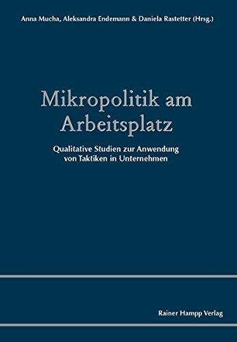 Mikropolitik am Arbeitsplatz: Qualitative Studien zur Anwendung von Taktiken in Unternehmen Natural Sciences
