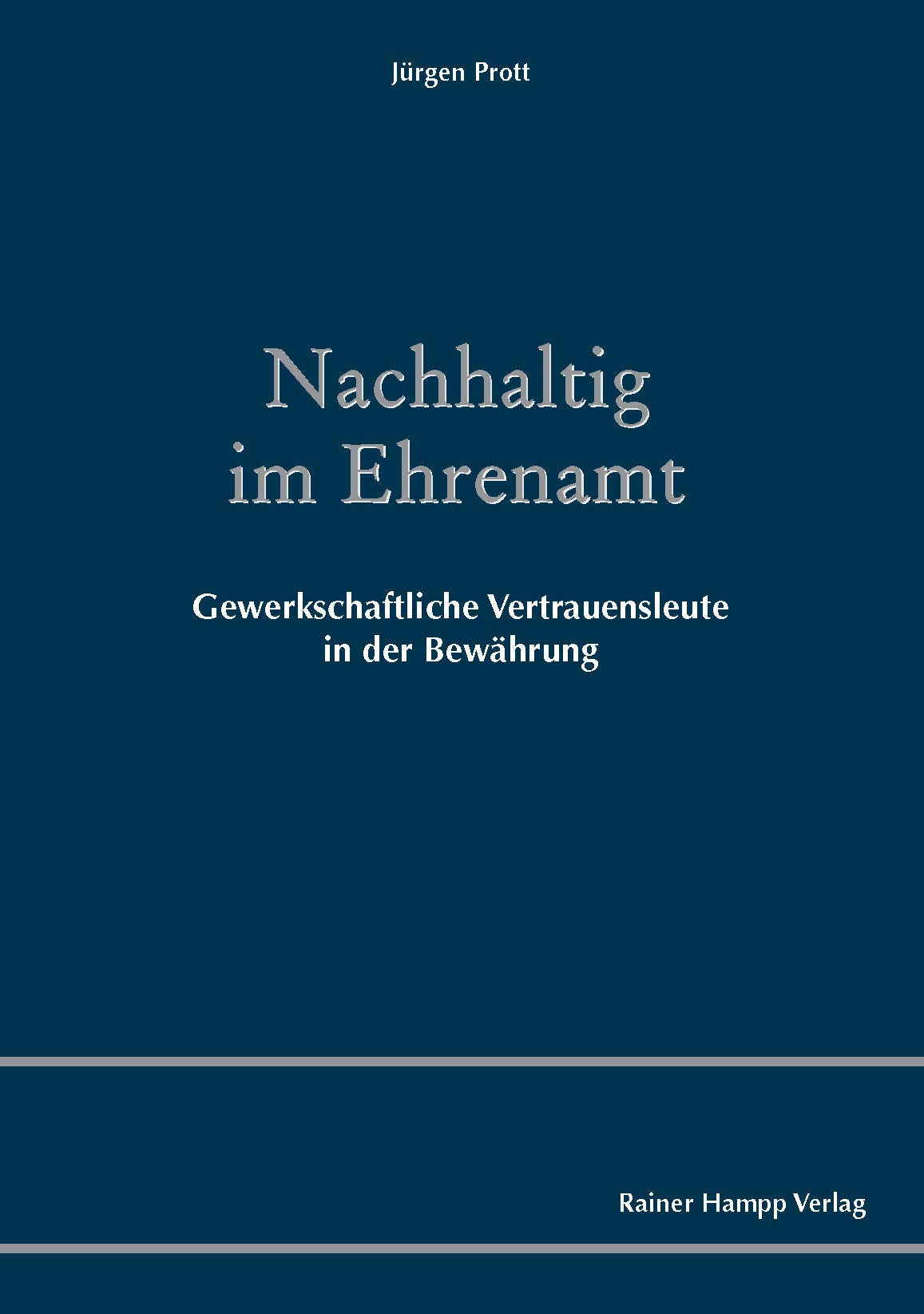 Nachhaltig im Ehrenamt: Gewerkschaftliche Vertrauensleute in der Bewährung Law