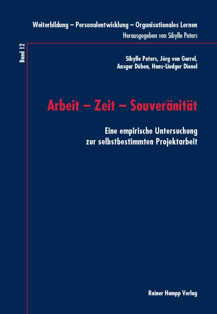 Arbeit – Zeit – Souveränität: Eine empirische Untersuchung zur selbstbestimmten Projektarbeit (Weiterbildung – Personalentwicklung – Organisationales Lernen) Law