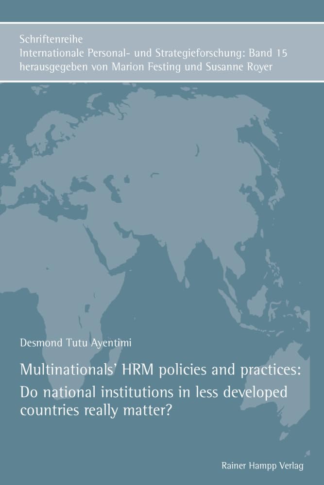 Multinationals’ HRM policies and practices: Do national institutions in less developed countries really matter? (Internationale Personal- und ... Human Resource Management and Strategy) Law