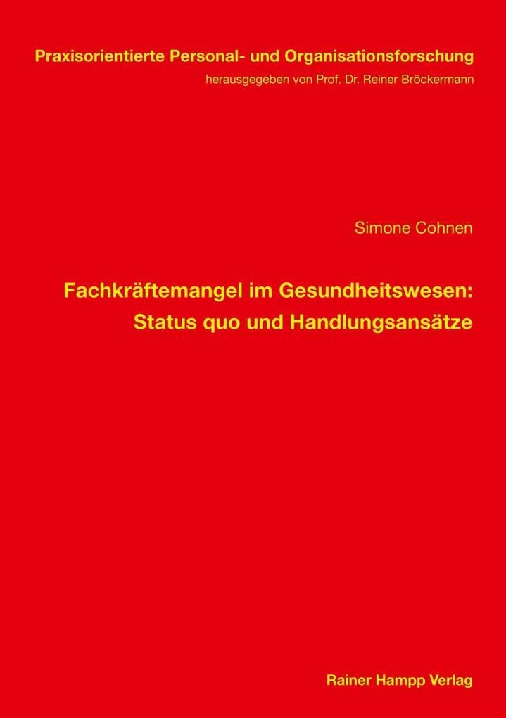 Fachkräftemangel im Gesundheitswesen: Status quo und Handlungsansätze (Praxisorientierte Personal- und Organisationsforschung) Medicine