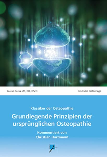 Grundlegende Prinzipien der ursprünglichen Osteopathie: Kommentar von Christian Hartmann Medicine