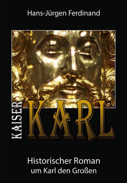 KAISER KARL: Historischer Roman um Karl den Großen Historical Fiction