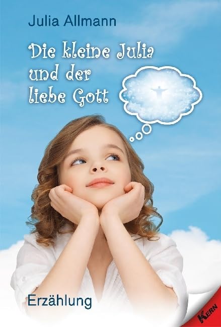 Die kleine Julia und der liebe Gott: Erzählung Religion & Esotericism