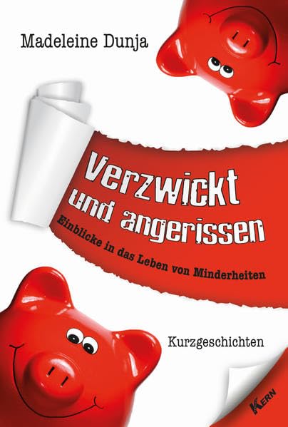 Verzwickt und angerissen: Einblicke in das Leben von Minderheiten: Einblicke in das Leben von Minderheiten. Kurzgeschichten Essays & Short Stories