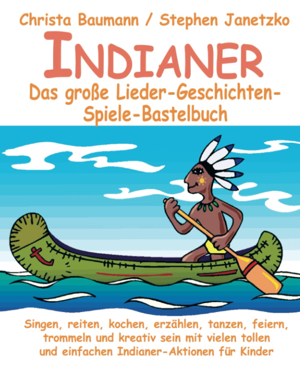 Indianer - Das große Lieder-Geschichten-Spiele-Bastelbuch: Singen, reiten, kochen, erzählen, tanzen, feiern, trommeln und kreativ sein mit vielen tollen und einfachen Indianer-Aktionen für Kinder Sheet Music