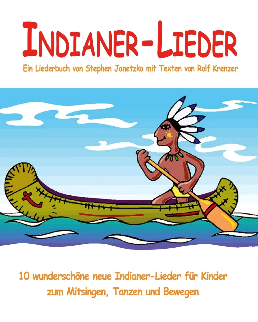 Indianer-Lieder - 10 wunderschöne neue Indianer-Lieder für Kinder zum Mitsingen, Tanzen und Bewegen: Das Liederbuch mit allen Texten, Noten und Gitarrengriffen zum Mitsingen und Mitspielen Sheet Music