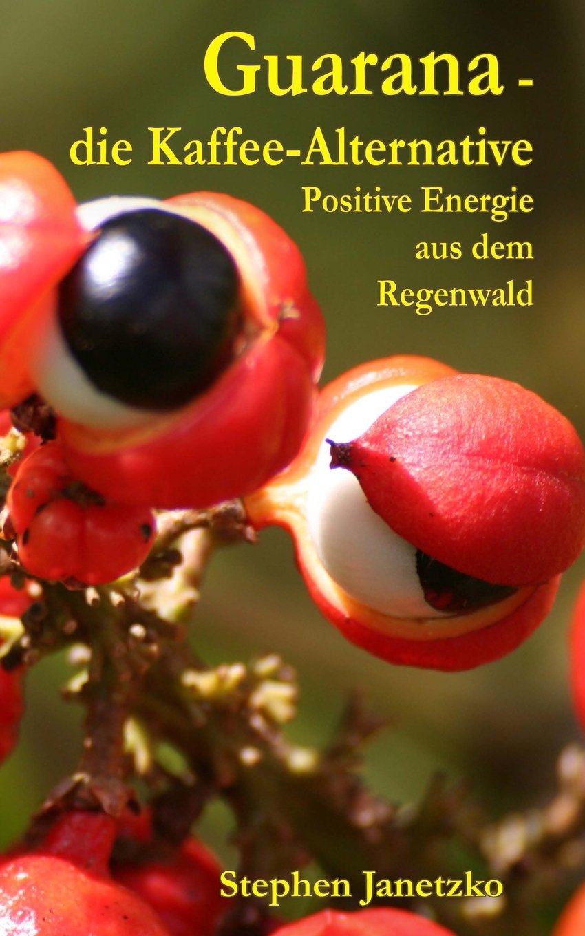 Guarana - die Kaffee-Alternative: Positive Energie aus dem Regenwald Health, Nutrition & Fitness