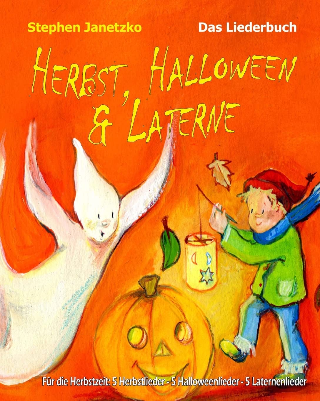 Herbst, Halloween & Laterne. Für den Herbst: 5 Herbstlieder - 5 Halloweenlieder - 5 Laternenlieder Sheet Music