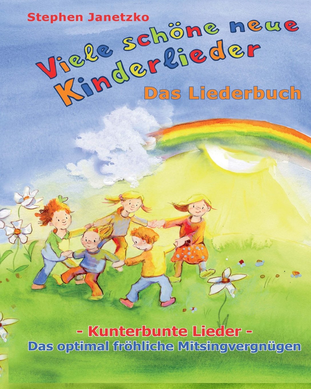 Viele schöne neue Kinderlieder - Kunterbunte Lieder - Das optimal fröhliche Mitsingvergnügen book