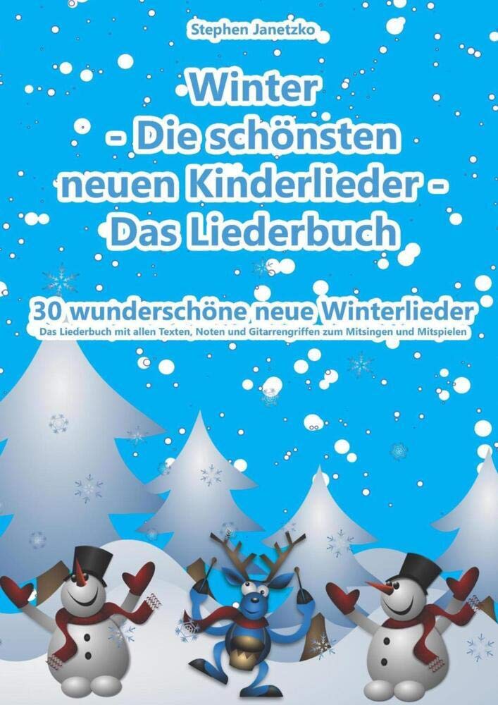 Winter - Die schönsten neuen Kinderlieder - 30 wunderschöne neue Winterlieder: Das Liederbuch mit allen Texten, Noten und Gitarrengriffen zum Mitsingen und Mitspielen Arts & Music