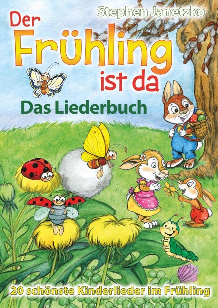 Der Frühling ist da - 20 schönste Kinderlieder im Frühling: Das Liederbuch mit allen Texten, Noten und Gitarrengriffen zum Mitsingen und Mitspielen Arts & Music