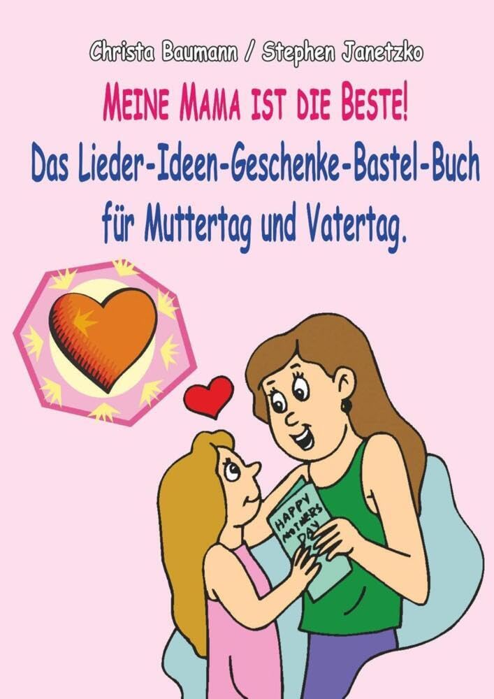 Meine Mama ist die Beste: Das Lieder-Ideen-Geschenke-Bastel-Buch für Muttertag und Vatertag Arts & Music