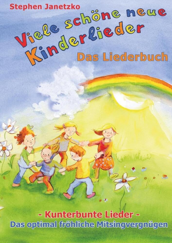 Viele schöne neue Kinderlieder - Kunterbunte Lieder - Das optimal fröhliche Mitsingvergnügen book