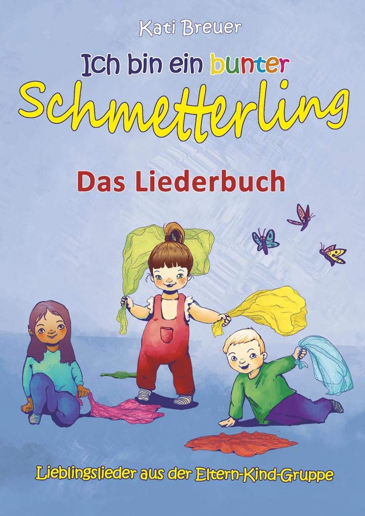 Ich bin ein bunter Schmetterling - Lieblingslieder aus der Eltern-Kind-Gruppe book