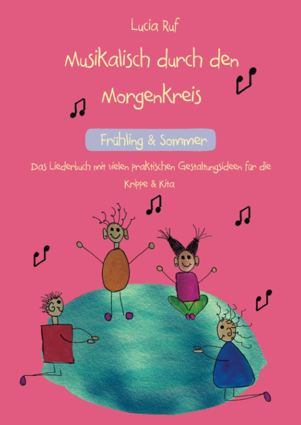 Musikalisch durch den Morgenkreis: Frühling & Sommer: Das Liederbuch mit vielen praktischen Gestaltungsideen für die Krippe & Kita Arts & Music