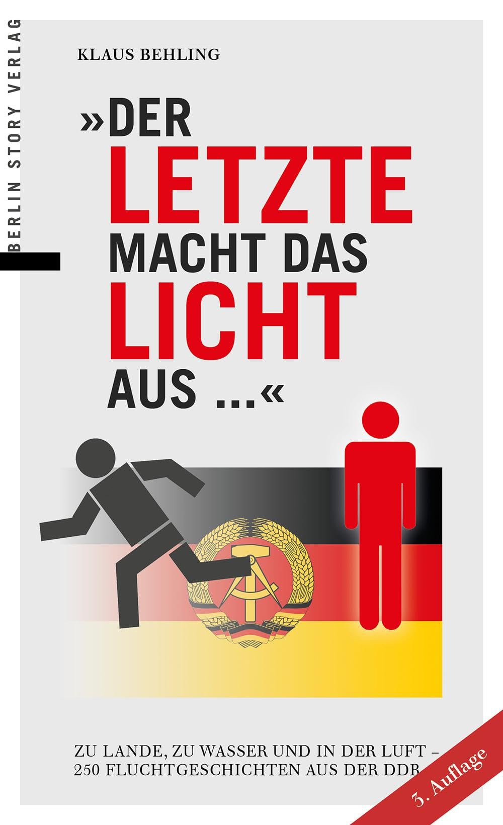 Der Letzte macht das Licht aus ...: Zu Lande, zu Wasser und in der Luft – 250 Fluchtgeschichten aus der DDR Memories