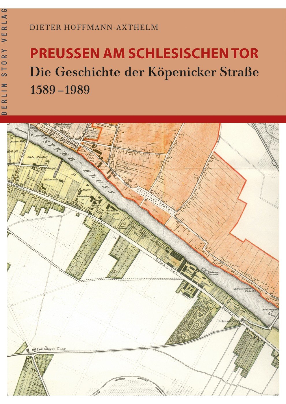 Preußen am Schlesischen Tor: Die Geschichte der Köpenicker Straße 1589-1989 German history