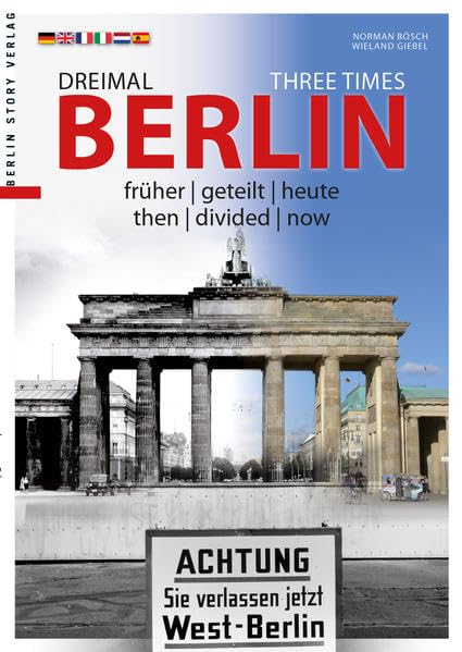 Dreimal Berlin - Three Times Berlin: früher | geteilt | heute - then | divided | now Politics & History