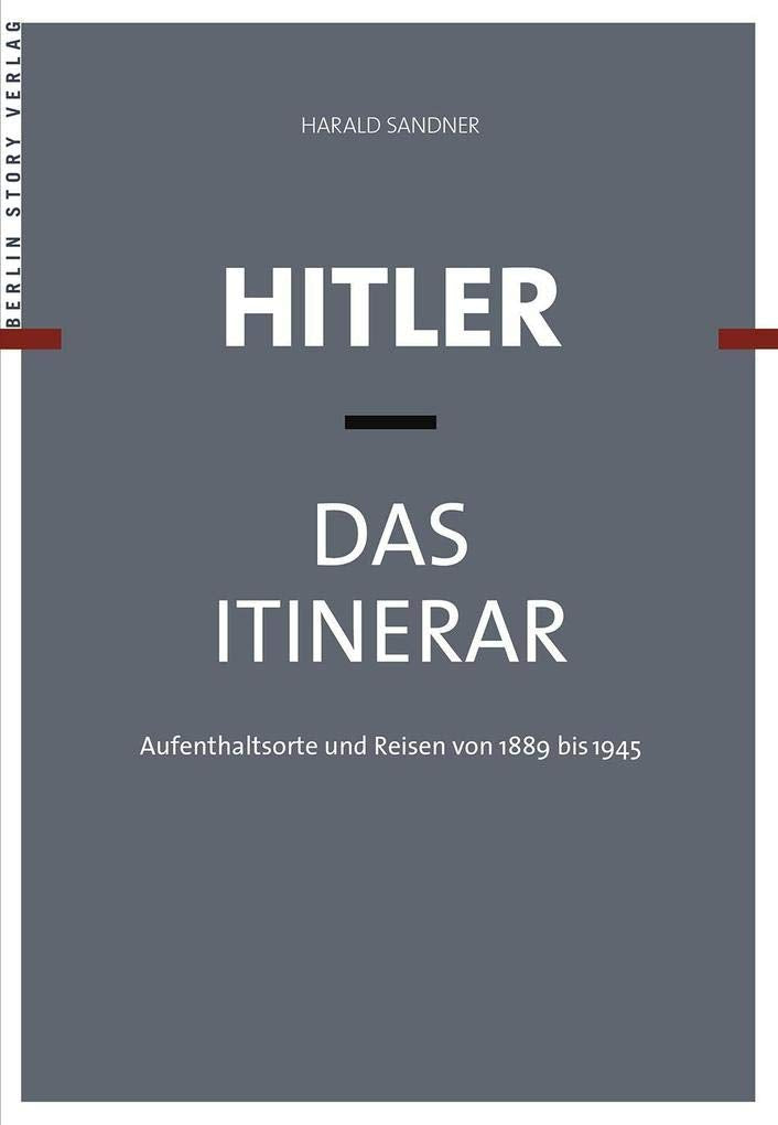 Hitler - Das Itinerar: Aufenthaltsorte und Reisen von 1889 bis 1945 (set of 4) Biographies & Memoirs