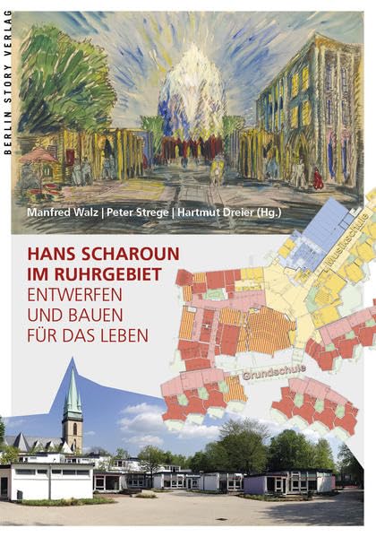 Hans Scharoun im Ruhrgebiet: Entwerfen und Bauen für das Leben Architecture