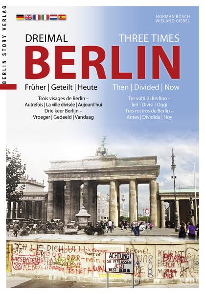 Dreimal Berlin - Three Times Berlin: früher | geteilt | heute - then | divided | now Politics & History