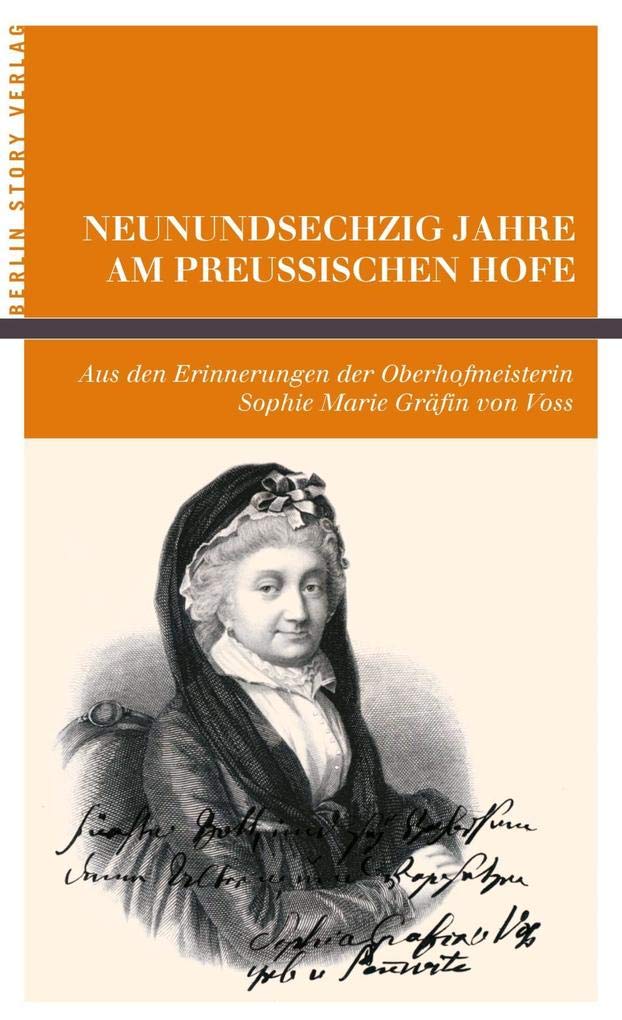 Neunundsechzig Jahre am Preußischen Hofe.: Aus den Erinnerungen der Oberhofmeisterin Sophie Marie Gräfin von Voss. Mit einer Stammtafel, ergänzt durch ... und einem Vorwort von Wieland Giebel. Art & Literature Books