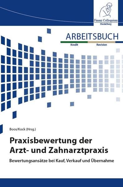 Arbeitsbuch Praxisbewertung der Arzt- und Zahnarztpraxis: Bewertungsansätze bei Kauf, Verkauf und Übernahme Law