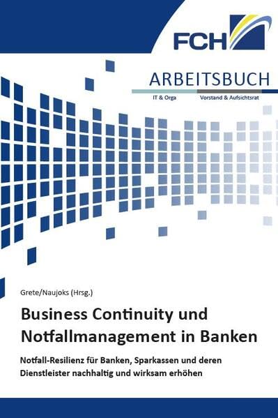 Arbeitsbuch Business Continuity und Notfallmanagement in Banken: Notfall-Resilienz für Banken, Sparkassen und deren Dienstleister nachhaltig und wirksam erhöhen Law