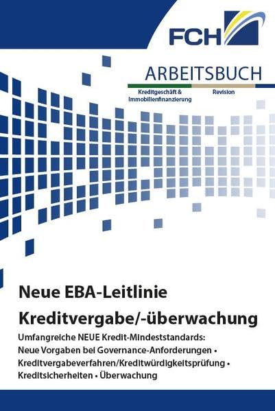 Arbeitsbuch Neue EBA-Leitlinie Kreditvergabe/-überwachung: Umfangreiche NEUE Kredit-Mindeststandards: Neue Vorgaben bei Governance-Anforderungen • ... • Kreditsicherheiten • Überwachung Law