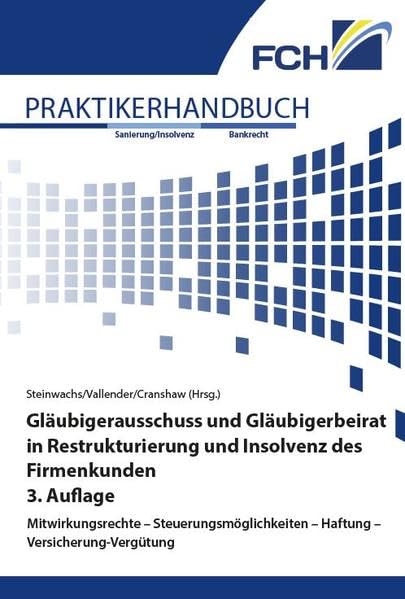 Gläubigerausschuss und Gläubigerbeirat in Restrukturierung und Insolvenz des Firmenkunden, 3. Auflage: Mitwirkungsrechte – Steuerungsmöglichkeiten – Haftung – Versicherung-Vergütung Law