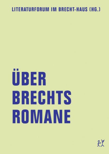 Über Brechts Romane: Hrsg.: Literaturforum im Brecht-Haus (lfb Skripte) Contemporary literature