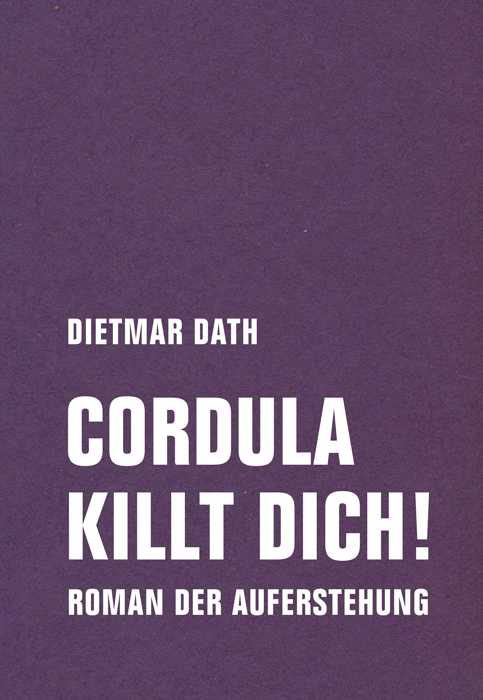 Cordula killt dich! oder Wir sind doch nicht die Nemesis von jedem Pfeifenheini: Roman der Auferstehung Contemporary literature