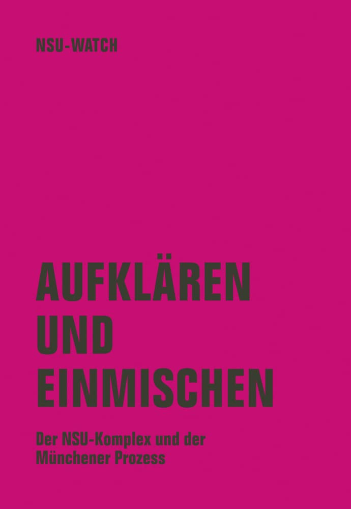Aufklären und einmischen: Der NSU-Komplex und der Münchner Prozess Law
