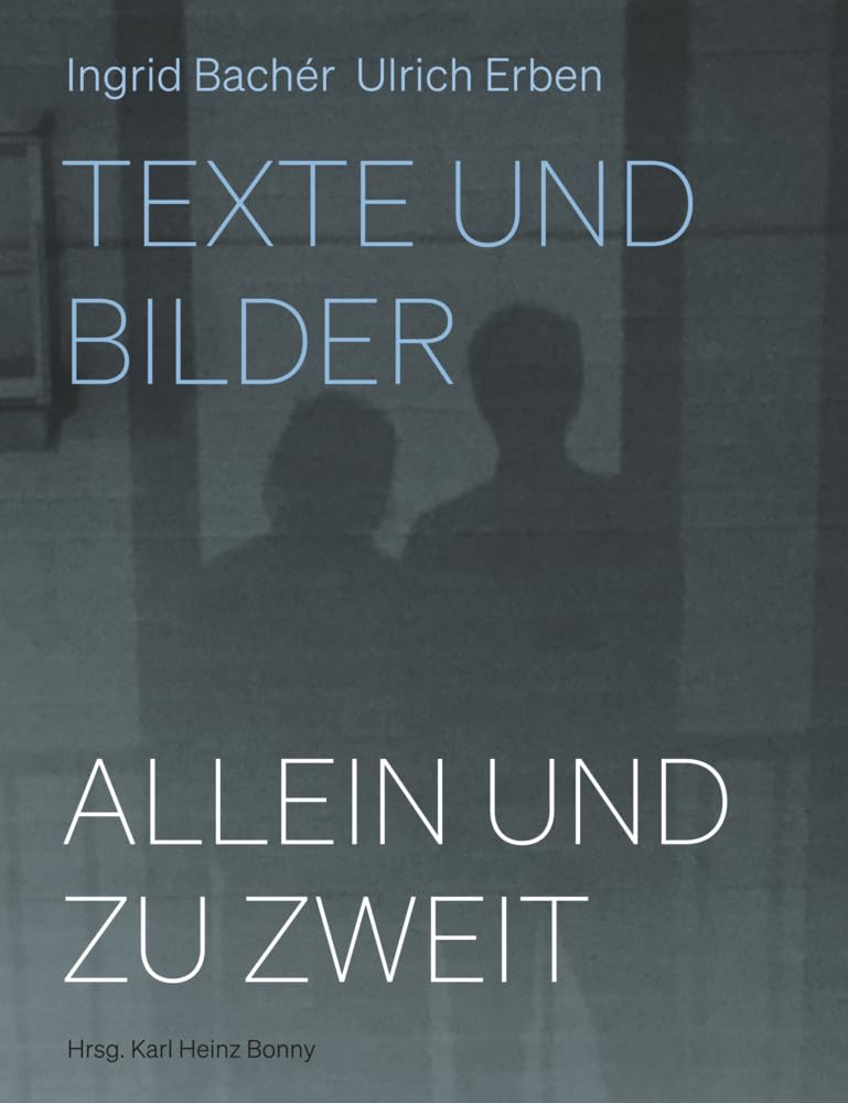 Allein und zu zweit: Ingrid Bachér, Ulrich Erben: Texte und Bilder Contemporary literature