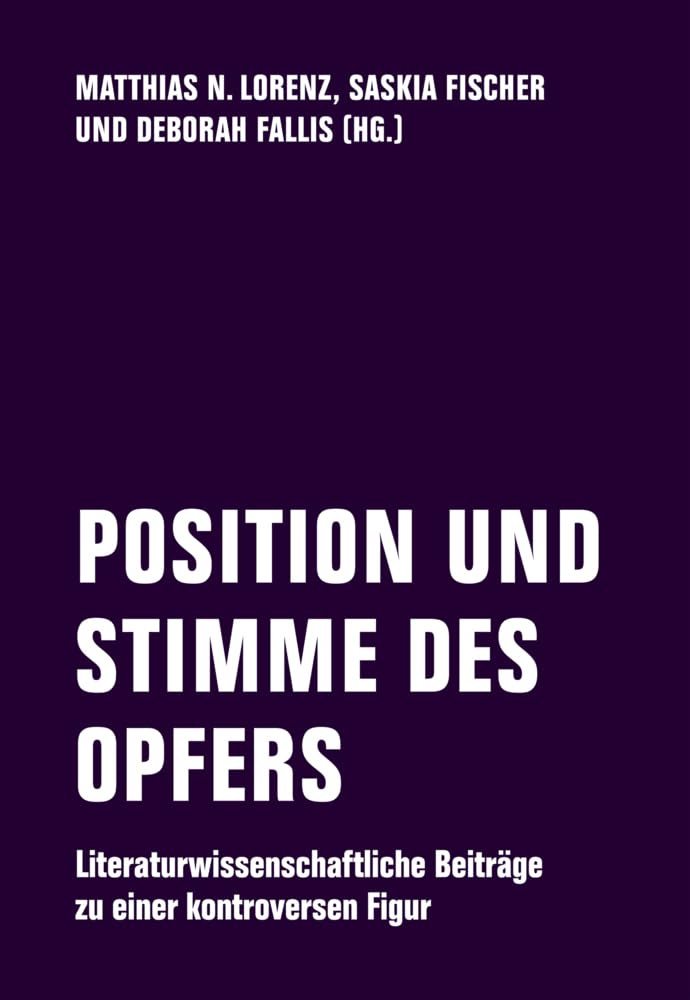 POSITION UND STIMME DES OPFERS: Literaturwissenschaftliche Beiträge zu einer kontroversen Figur Contemporary literature