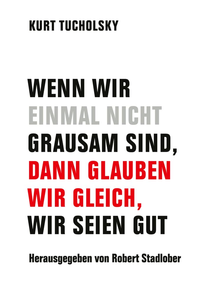 Wenn wir einmal nicht grausam sind, dann glauben wir gleich, wir seien gut Classics
