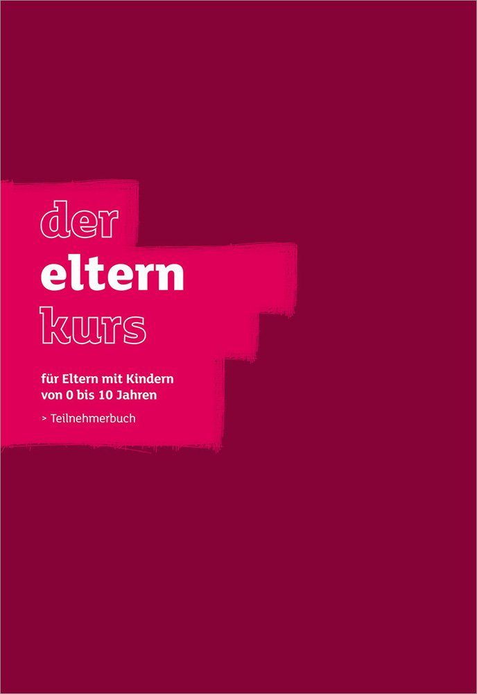Der Elternkurs - Teilnehmerbuch: für Eltern mit Kindern von 0 bis 10 Jahren Parents & Children