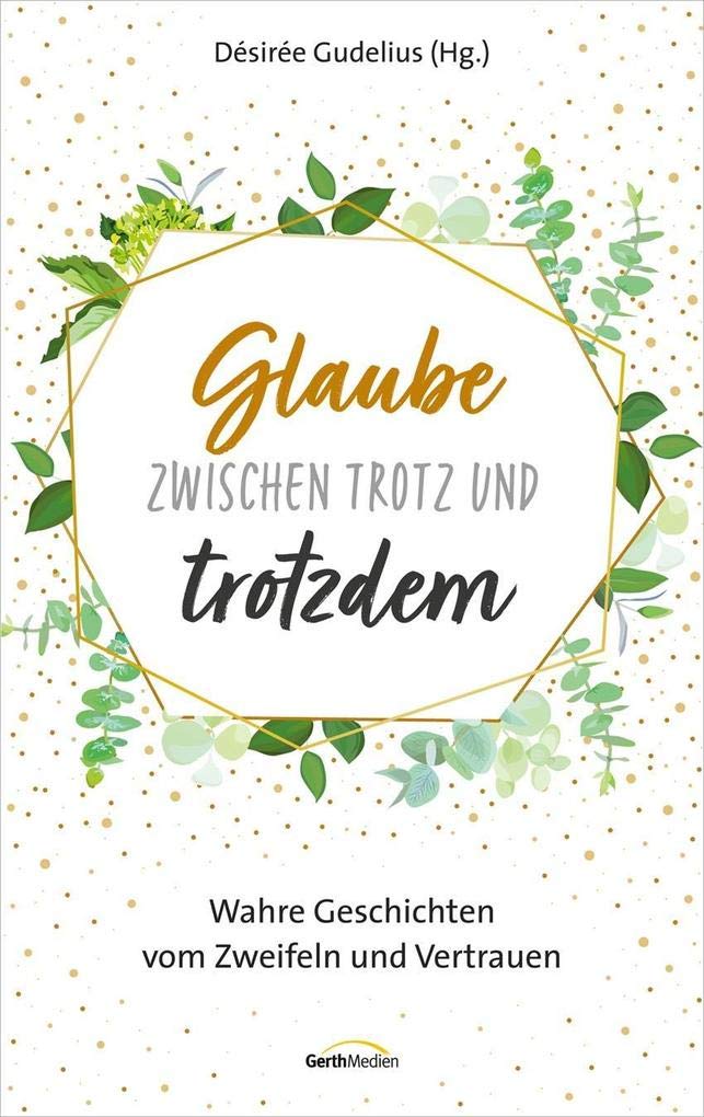 Glaube zwischen Trotz und trotzdem: Wahre Geschichten vom Zweifeln und Vertrauen Politics & Society Books