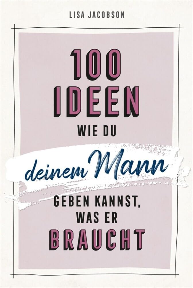 100 Ideen, wie du deinem Mann geben kannst, was er braucht Lifestyle