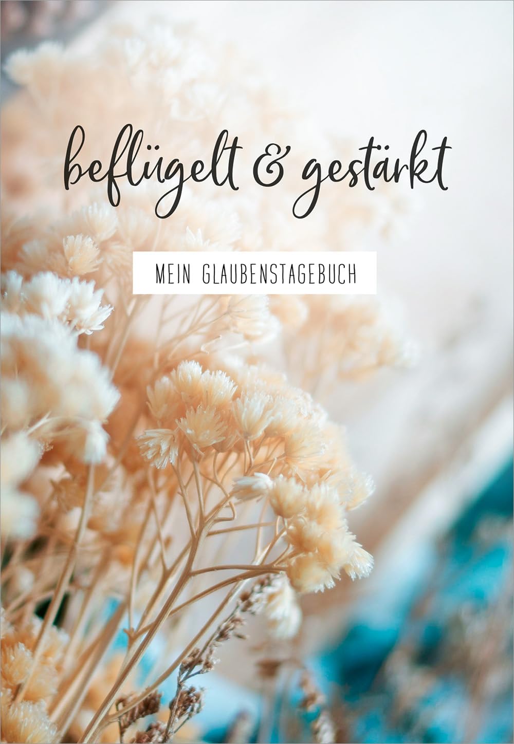 beflügelt & gestärkt: Mein Glaubenstagebuch Religion & Esotericism